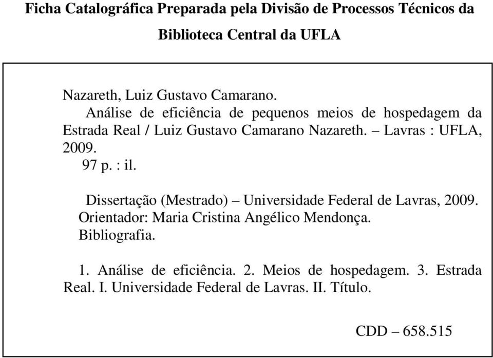 97 p. : il. Dissertação (Mestrado) Universidade Federal de Lavras, 2009. Orientador: Maria Cristina Angélico Mendonça.