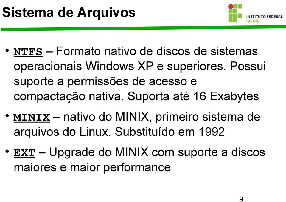 Suporta até 16 Exabytes MINIX nativo do MINIX, primeiro sistema de arquivos do Linux.