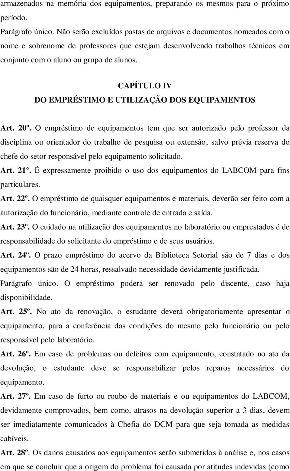 CAPÍTULO IV DO EMPRÉSTIMO E UTILIZAÇÃO DOS EQUIPAMENTOS Art. 20º.