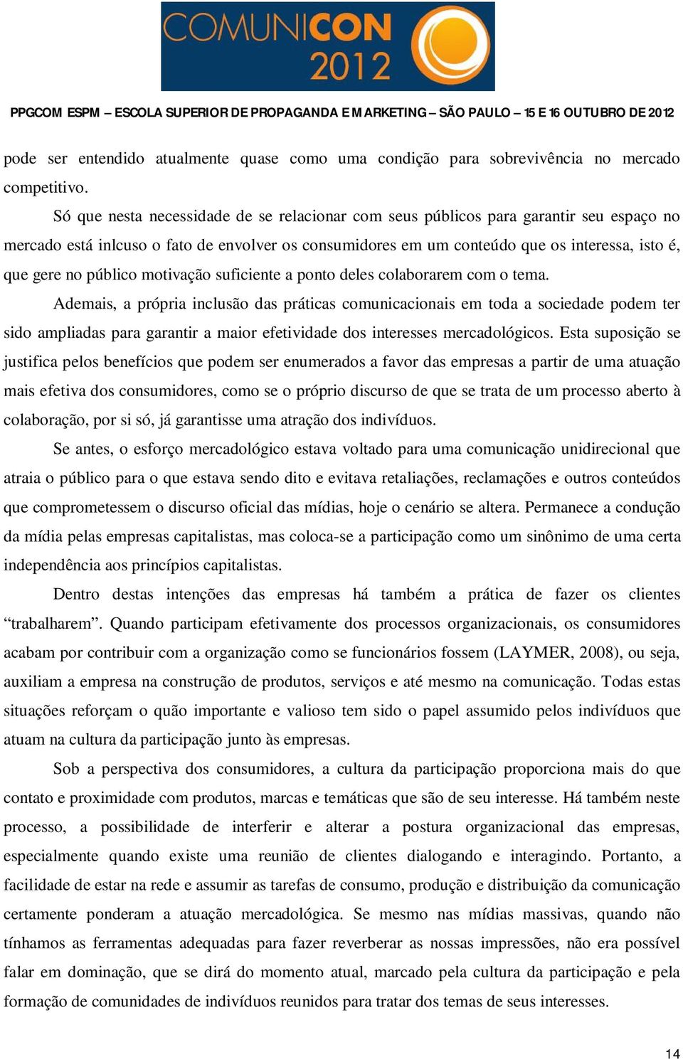 público motivação suficiente a ponto deles colaborarem com o tema.