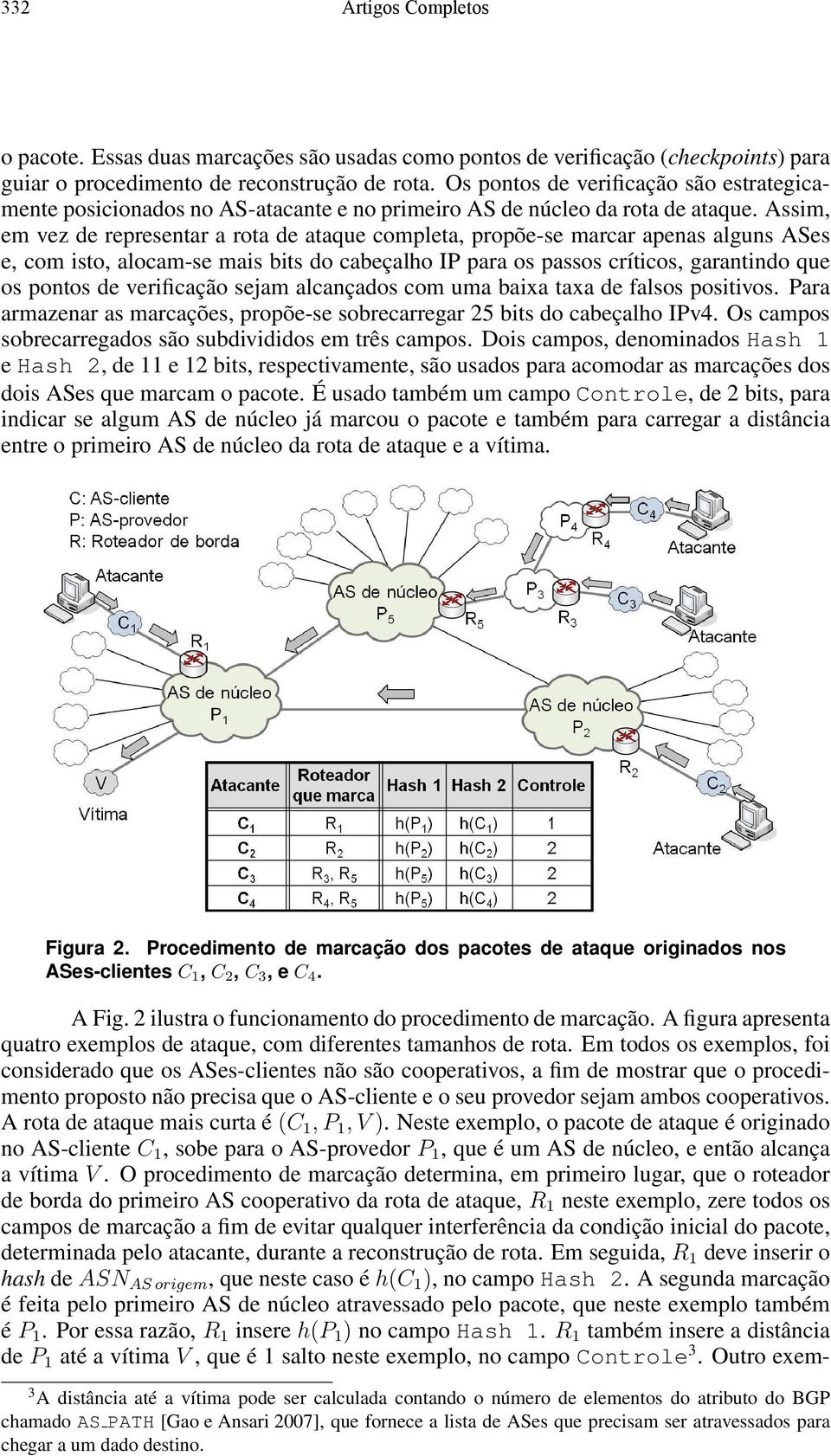 Assim, em vez de representar a rota de ataque completa, propõe-se marcar apenas alguns ASes e, com isto, alocam-se mais bits do cabeçalho IP para os passos críticos, garantindo que os pontos de