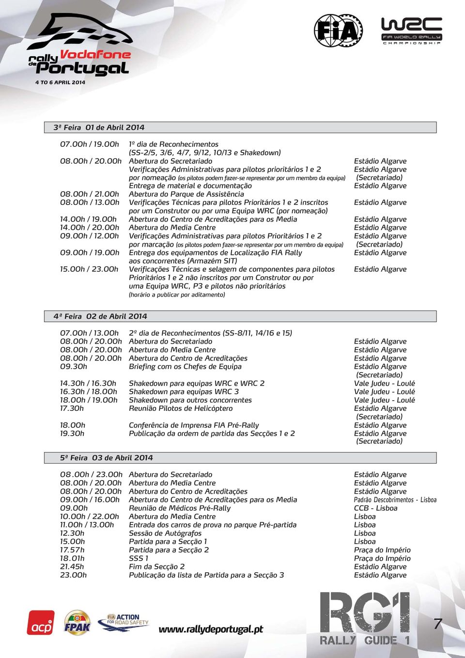 (Secretariado) Entrega de material e documentação Estádio Algarve 08.00h / 21.00h Abertura do Parque de Assistência 08.00h / 13.