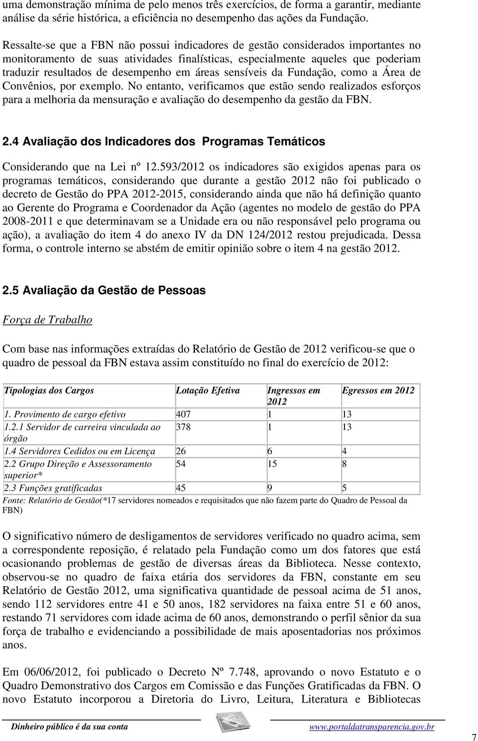 em áreas sensíveis da Fundação, como a Área de Convênios, por exemplo.