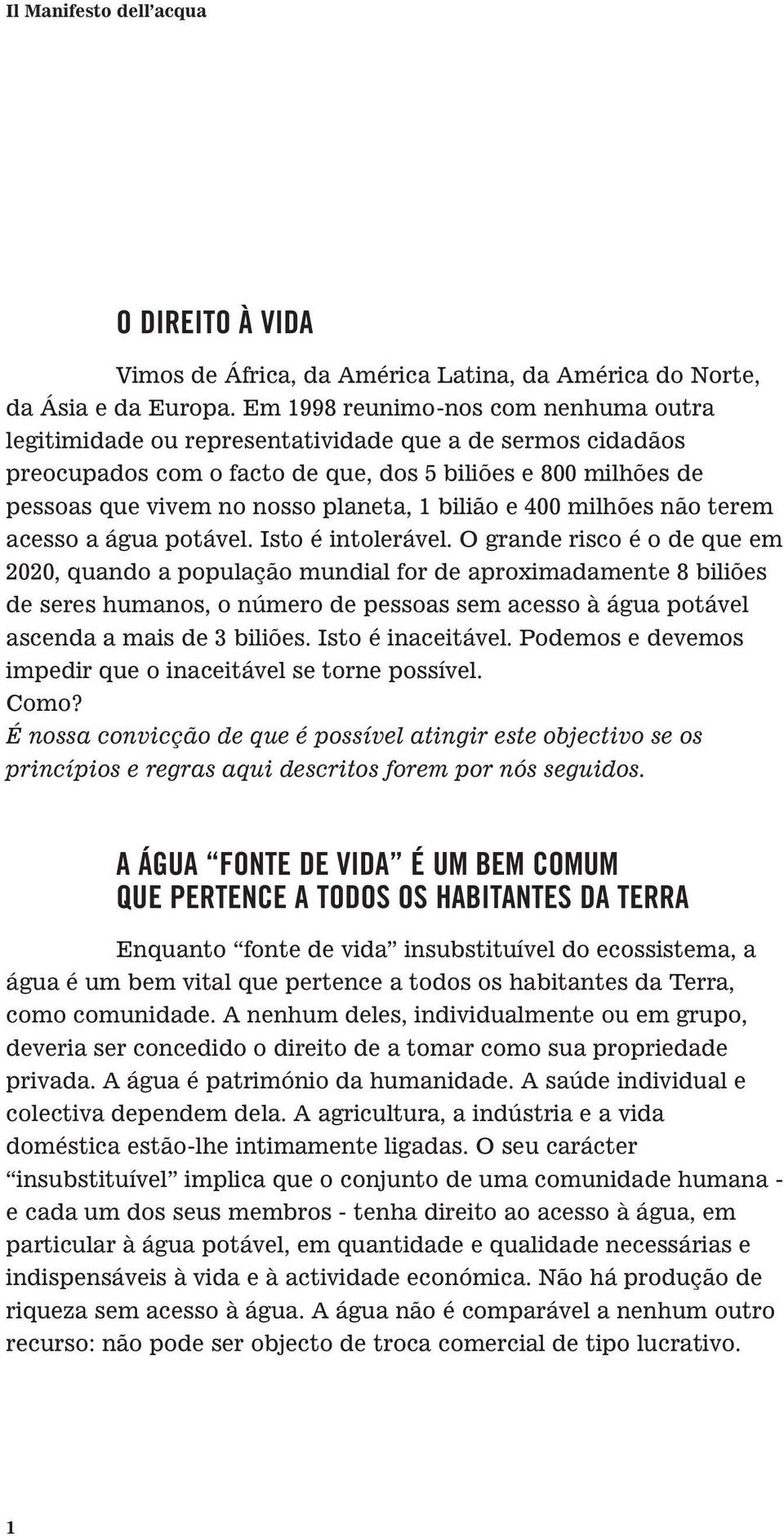 bilião e 400 milhões não terem acesso a água potável. Isto é intolerável.