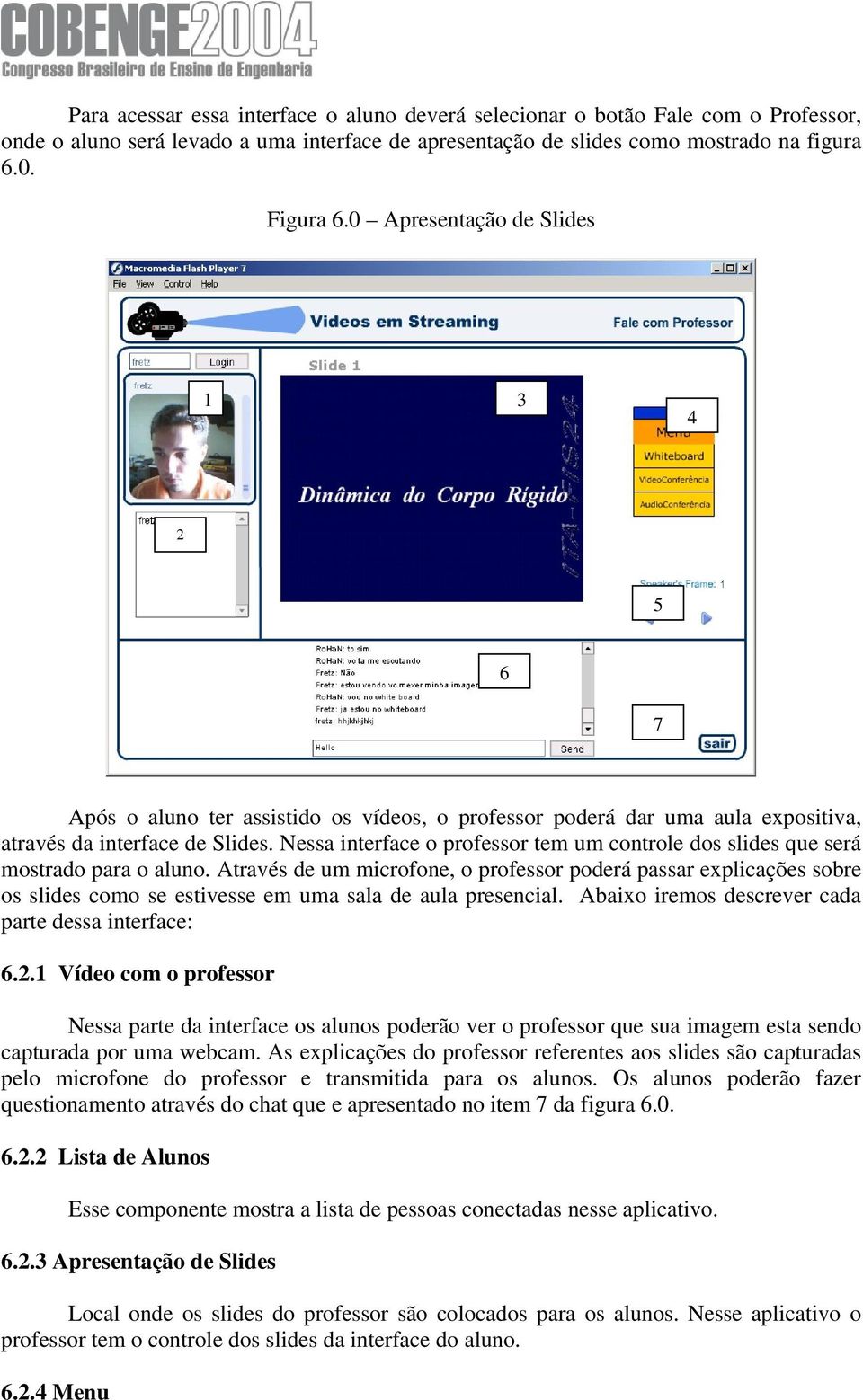 Nessa interface o professor tem um controle dos slides que será mostrado para o aluno.