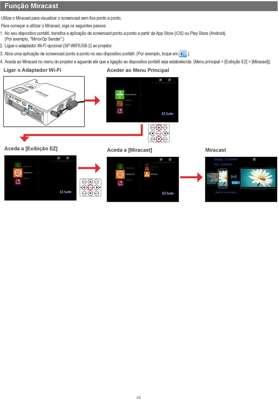 Ligue o adaptador Wi-Fi opcional (SP-WIFIUSB-2) ao projetor. 3. Abra uma aplicação de screencast ponto a ponto no seu dispositivo portátil. (Por exemplo, toque em ). 4.