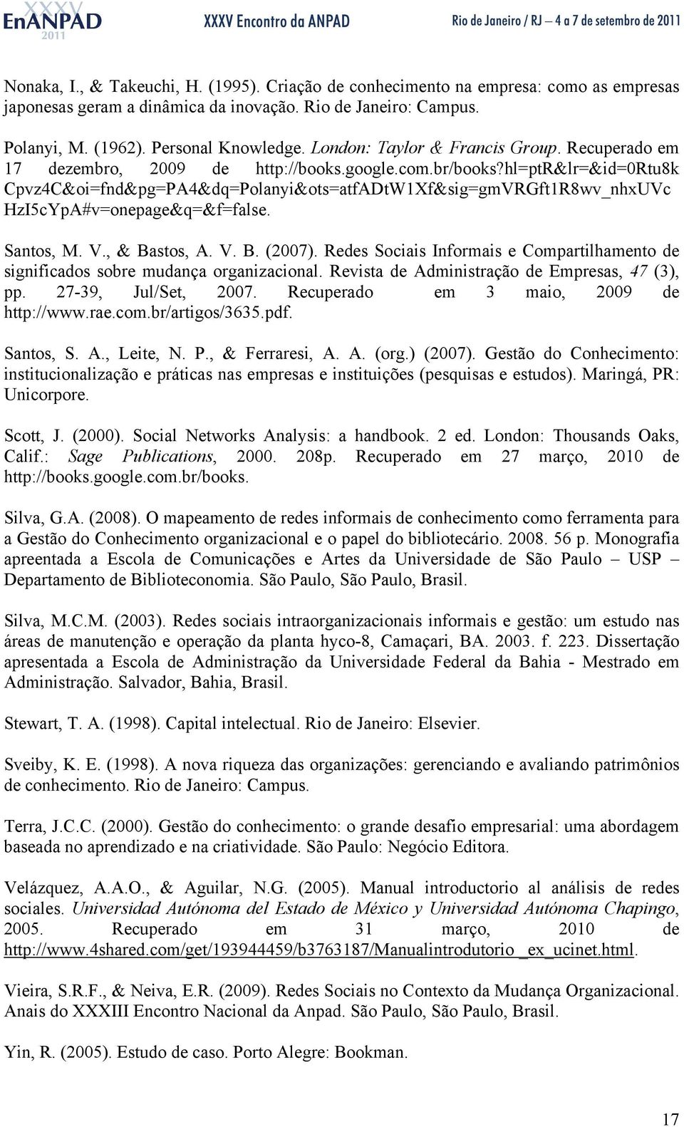 hl=ptr&lr=&id=0rtu8k Cpvz4C&oi=fnd&pg=PA4&dq=Polanyi&ots=atfADtW1Xf&sig=gmVRGft1R8wv_nhxUVc HzI5cYpA#v=onepage&q=&f=false. Santos, M. V., & Bastos, A. V. B. (2007).