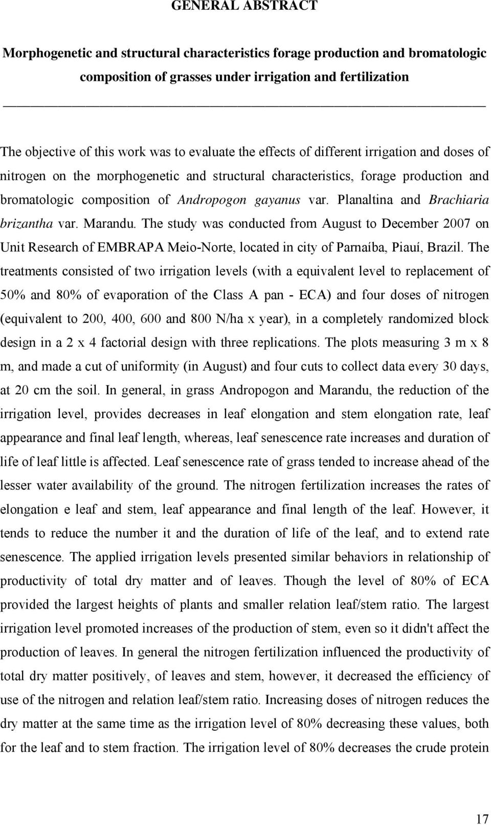 Planaltina and Brachiaria brizantha var. Marandu. The study was conducted from August to December 2007 on Unit Research of EMBRAPA Meio-Norte, located in city of Parnaíba, Piauí, Brazil.