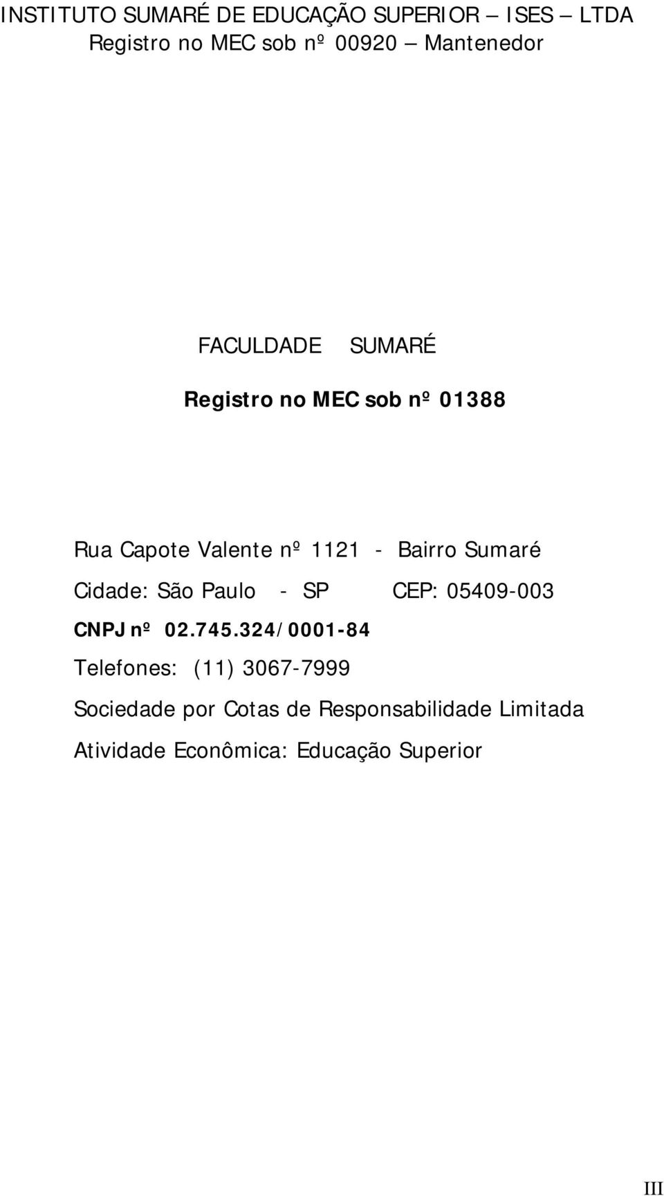 Cidade: São Paulo - SP CEP: 05409-003 CNPJ nº 02.745.