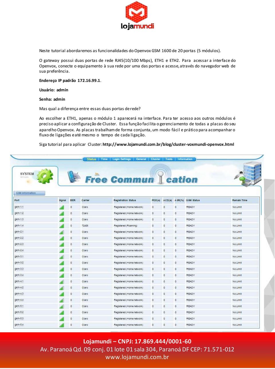 2.16.99.1. Usuário: admin Senha: admin Mas qual a diferença entre essas duas portas de rede? Ao escolher a ETH1, apenas o módulo 1 aparecerá na interface.