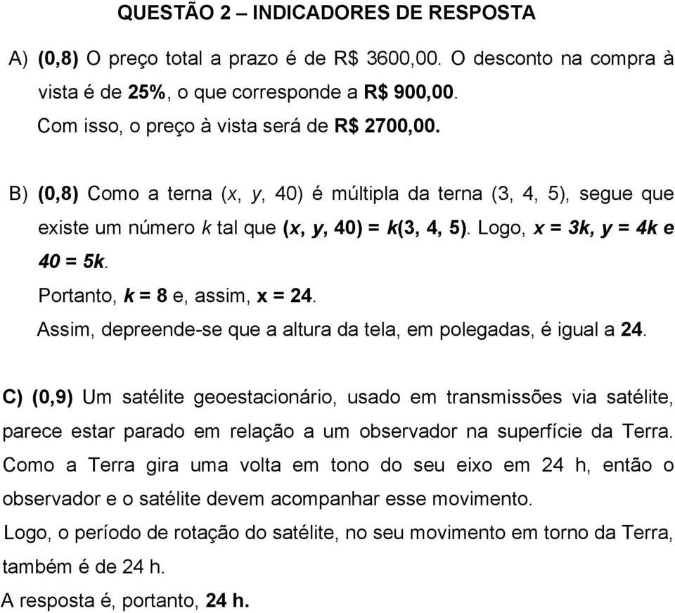 Assim, depreende-se que a altura da tela, em polegadas, é igual a 24.