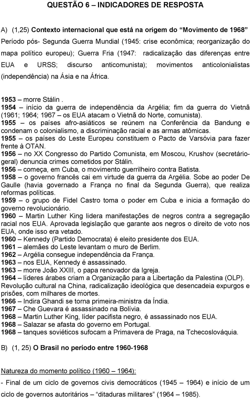 1954 início da guerra de independência da Argélia; fim da guerra do Vietnã (1961; 1964; 1967 os EUA atacam o Vietnã do Norte, comunista).