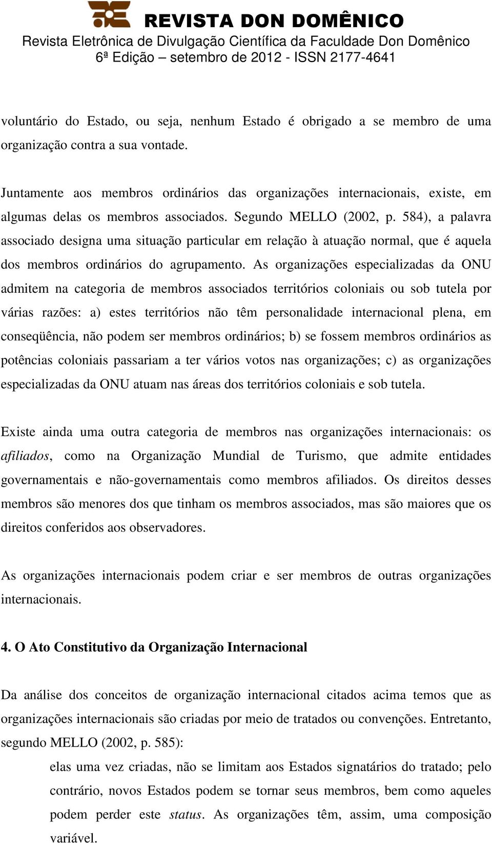 584), a palavra associado designa uma situação particular em relação à atuação normal, que é aquela dos membros ordinários do agrupamento.