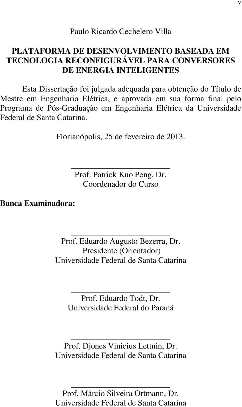 Florianópolis, 25 de fevereiro de 2013. Banca Examinadora: Prof. Patrick Kuo Peng, Dr. Coordenador do Curso Prof. Eduardo Augusto Bezerra, Dr.