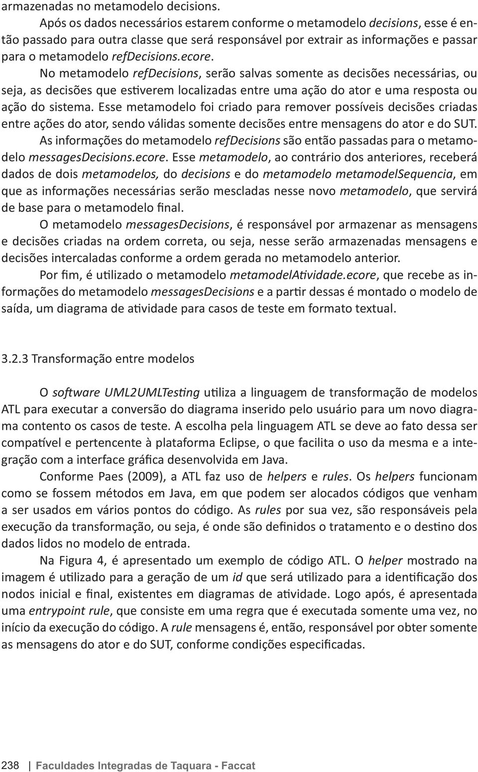 Esse dados de dois do decisions e do O metamodelo - O ATL para executar a conversão do diagrama inserido pelo usuário para um novo diagrama