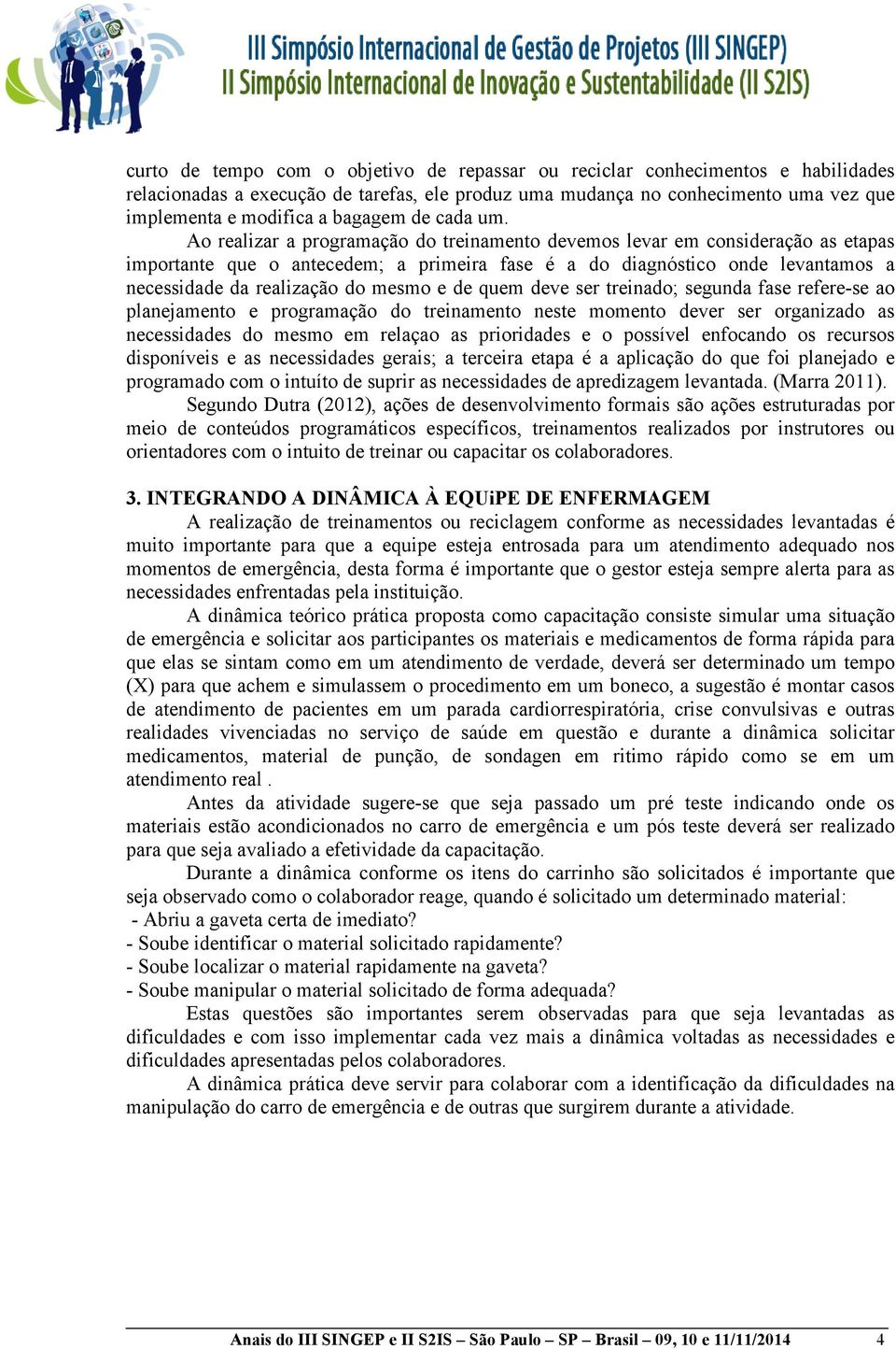 Ao realizar a programação do treinamento devemos levar em consideração as etapas importante que o antecedem; a primeira fase é a do diagnóstico onde levantamos a necessidade da realização do mesmo e