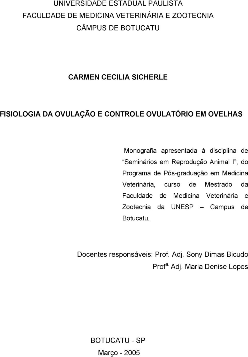 I, do Programa de Pós-graduação em Medicina Veterinária, curso de Mestrado da Faculdade de Medicina Veterinária e Zootecnia da