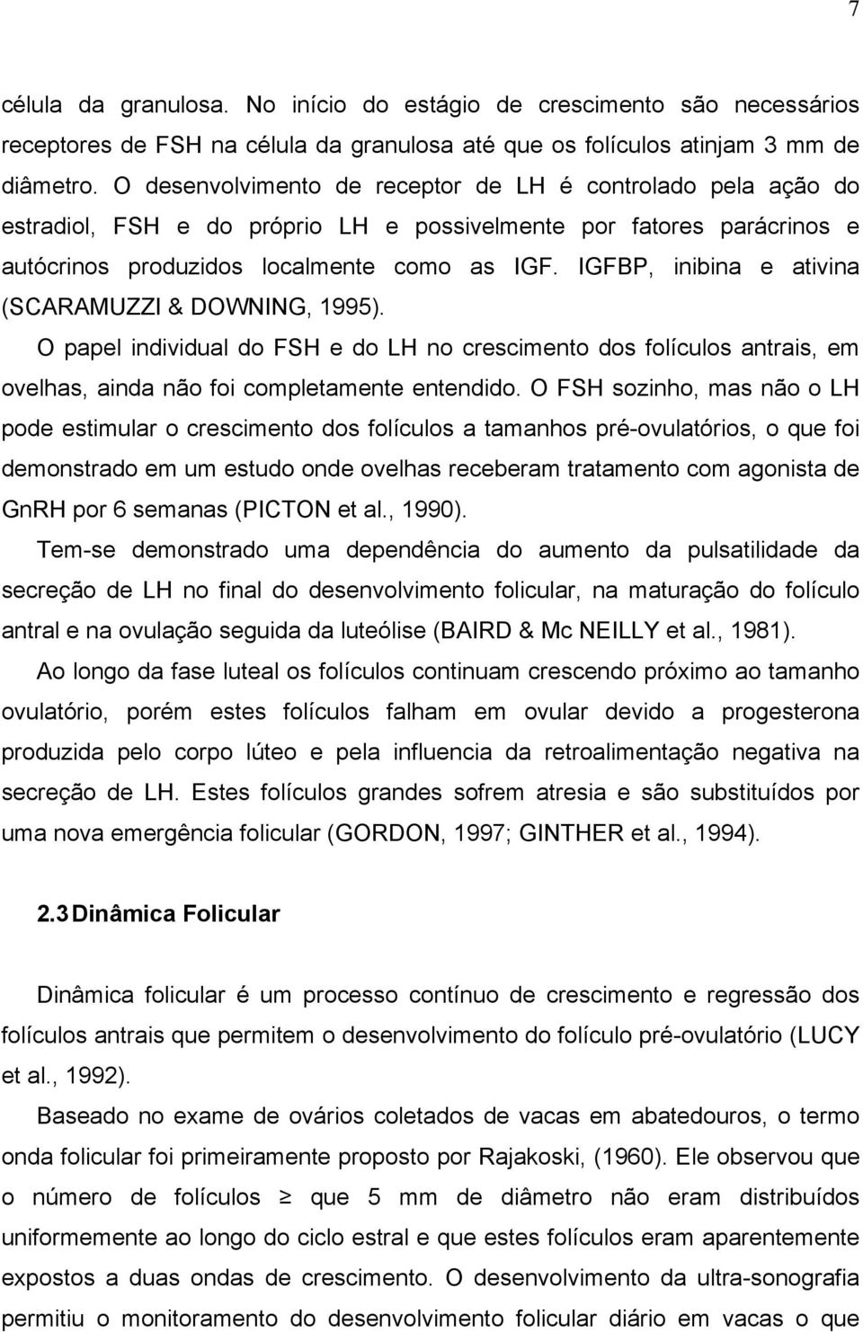 IGFBP, inibina e ativina (SCARAMUZZI & DOWNING, 1995). O papel individual do FSH e do LH no crescimento dos folículos antrais, em ovelhas, ainda não foi completamente entendido.