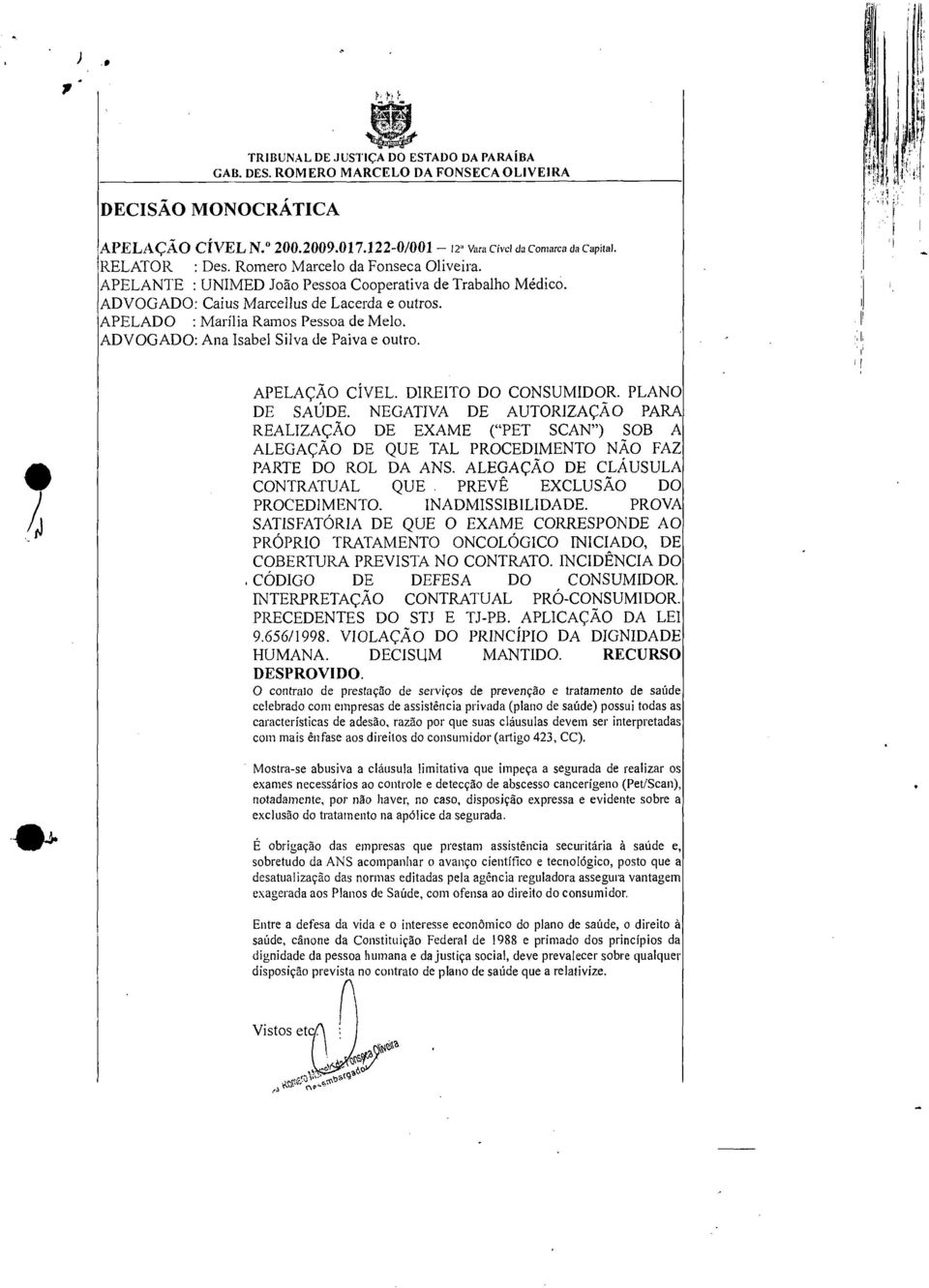 ADVOGADO: Ana Isabel Silva de Paiva e outro. APELAÇÃO CÍVEL. DIREITO DO CONSUMIDOR. PLANO DE SAÚDE.