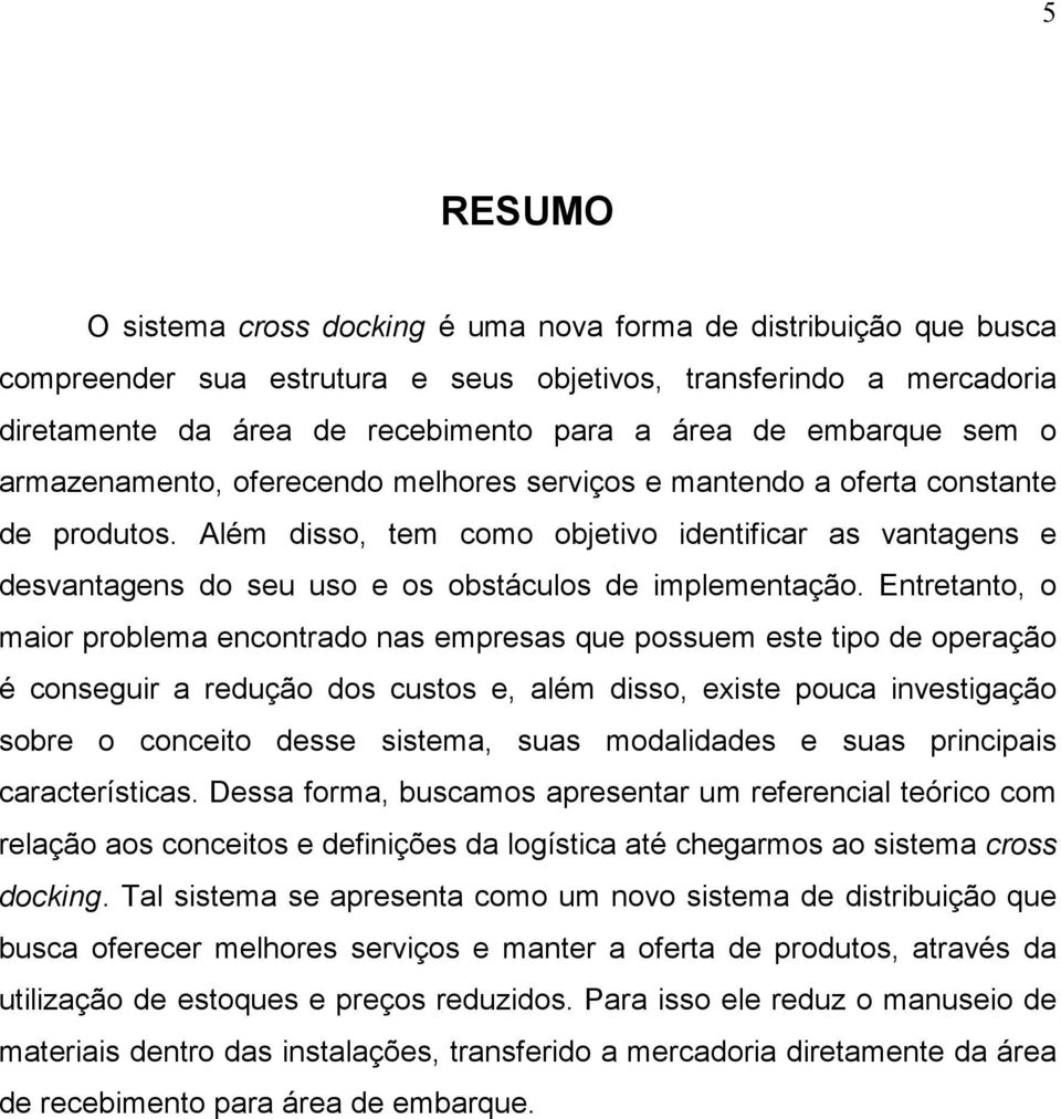 Além disso, tem como objetivo identificar as vantagens e desvantagens do seu uso e os obstáculos de implementação.