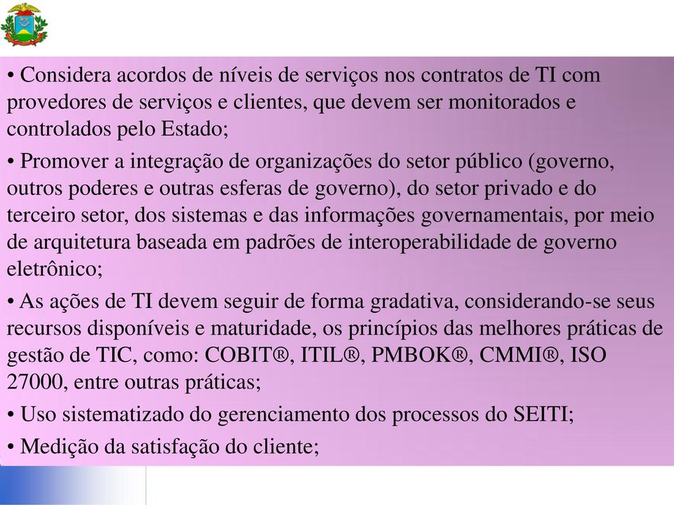 arquitetura baseada em padrões de interoperabilidade de governo eletrônico; As ações de TI devem seguir de forma gradativa, considerando-se seus recursos disponíveis e maturidade, os