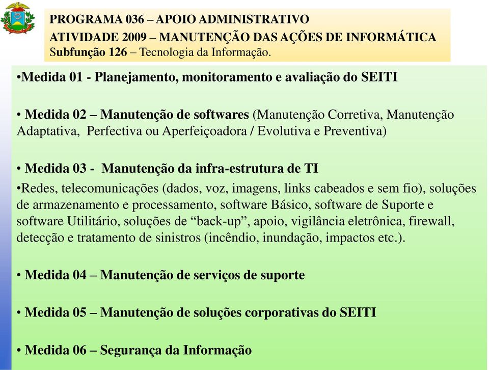 Medida 03 - Manutenção da infra-estrutura de TI Redes, telecomunicações (dados, voz, imagens, links cabeados e sem fio), soluções de armazenamento e processamento, software Básico, software de