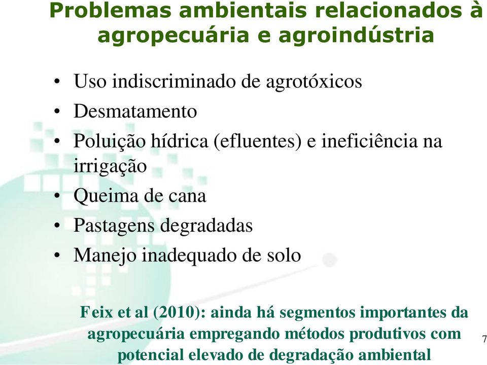 cana Pastagens degradadas Manejo inadequado de solo Feix et al (2010): ainda há segmentos