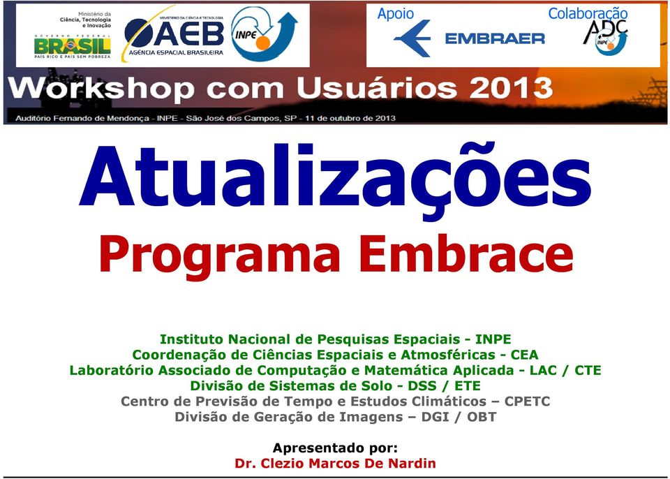 Matemática Aplicada - LAC / CTE Divisão de Sistemas de Solo - DSS / ETE Centro de Previsão de Tempo