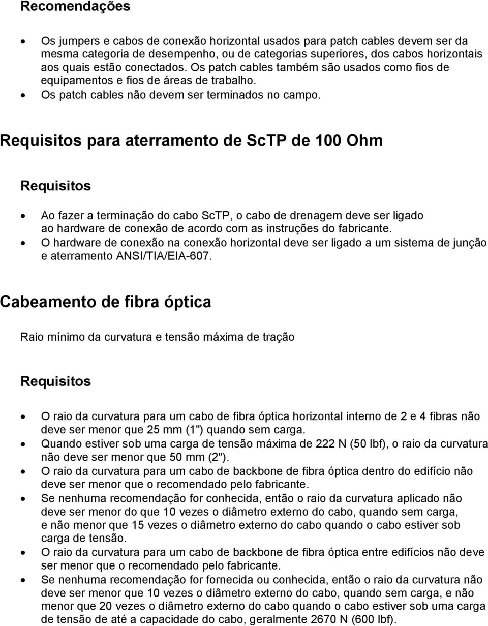 para aterramento de ScTP de 100 Ohm Ao fazer a terminação do cabo ScTP, o cabo de drenagem deve ser ligado ao hardware de conexão de acordo com as instruções do fabricante.