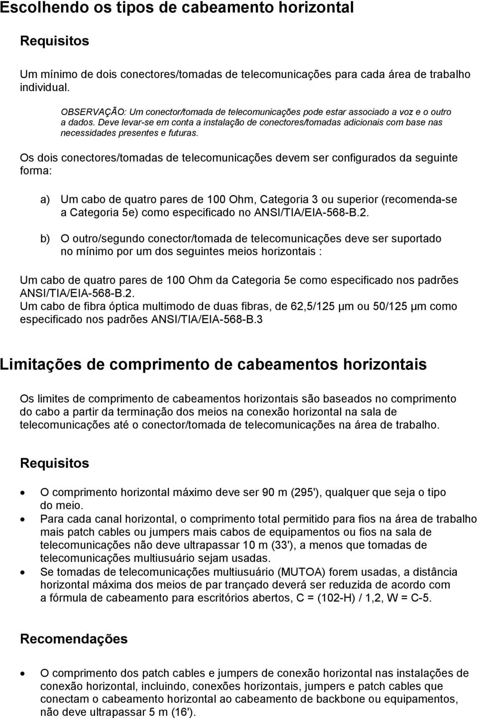 Deve levar-se em conta a instalação de conectores/tomadas adicionais com base nas necessidades presentes e futuras.