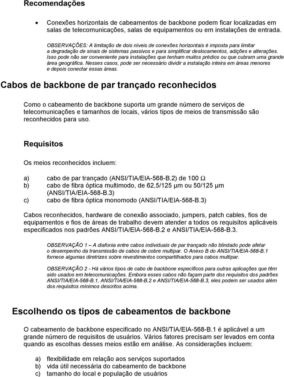 Isso pode não ser conveniente para instalações que tenham muitos prédios ou que cubram uma grande área geográfica.