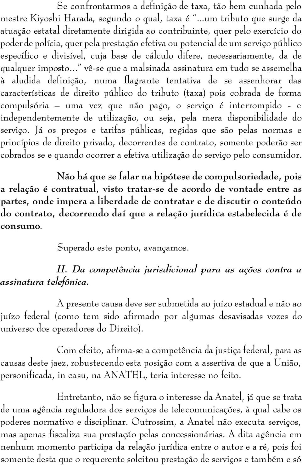 divisível, cuja base de cálculo difere, necessariamente, da de qualquer imposto.