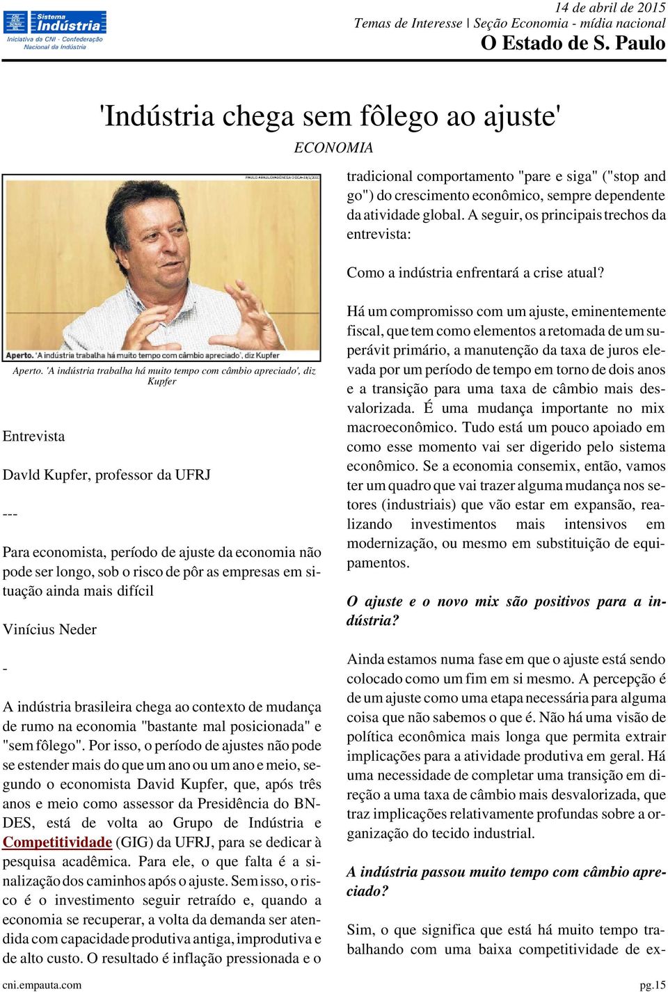 'A indústria trabalha há muito tempo com câmbio apreciado', diz Kupfer Entrevista Davld Kupfer, professor da UFRJ --- Para economista, período de ajuste da economia não pode ser longo, sob o risco de