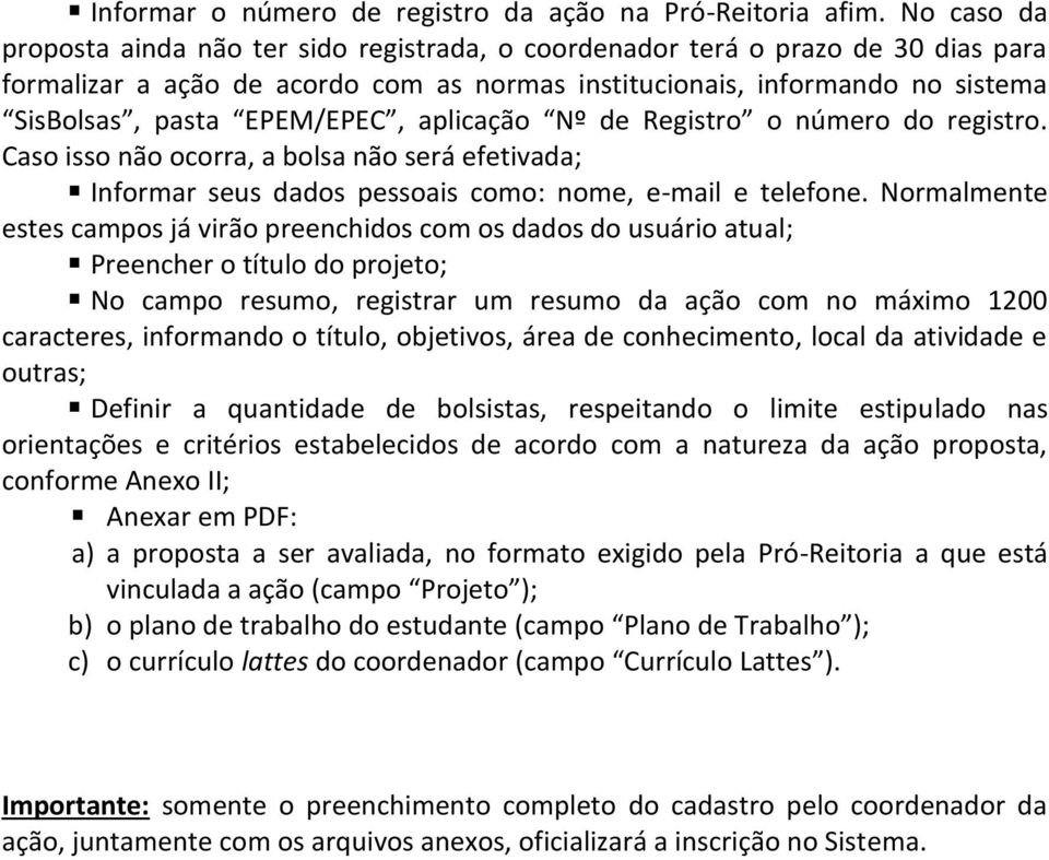 EPEM/EPEC, aplicação Nº de Registro o número do registro. Caso isso não ocorra, a bolsa não será efetivada; Informar seus dados pessoais como: nome, e-mail e telefone.