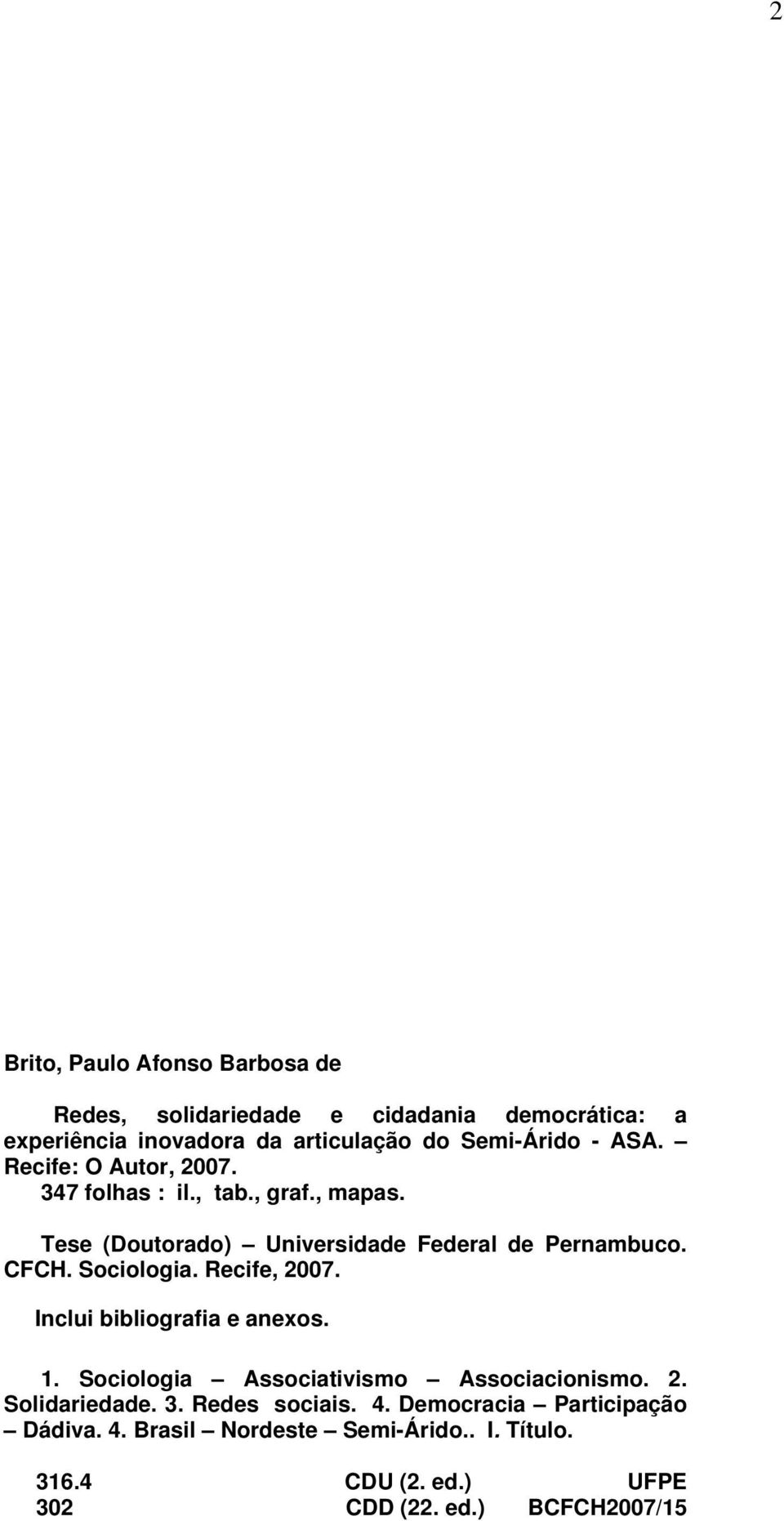 Sociologia. Recife, 2007. Inclui bibliografia e anexos. 1. Sociologia Associativismo Associacionismo. 2. Solidariedade. 3.