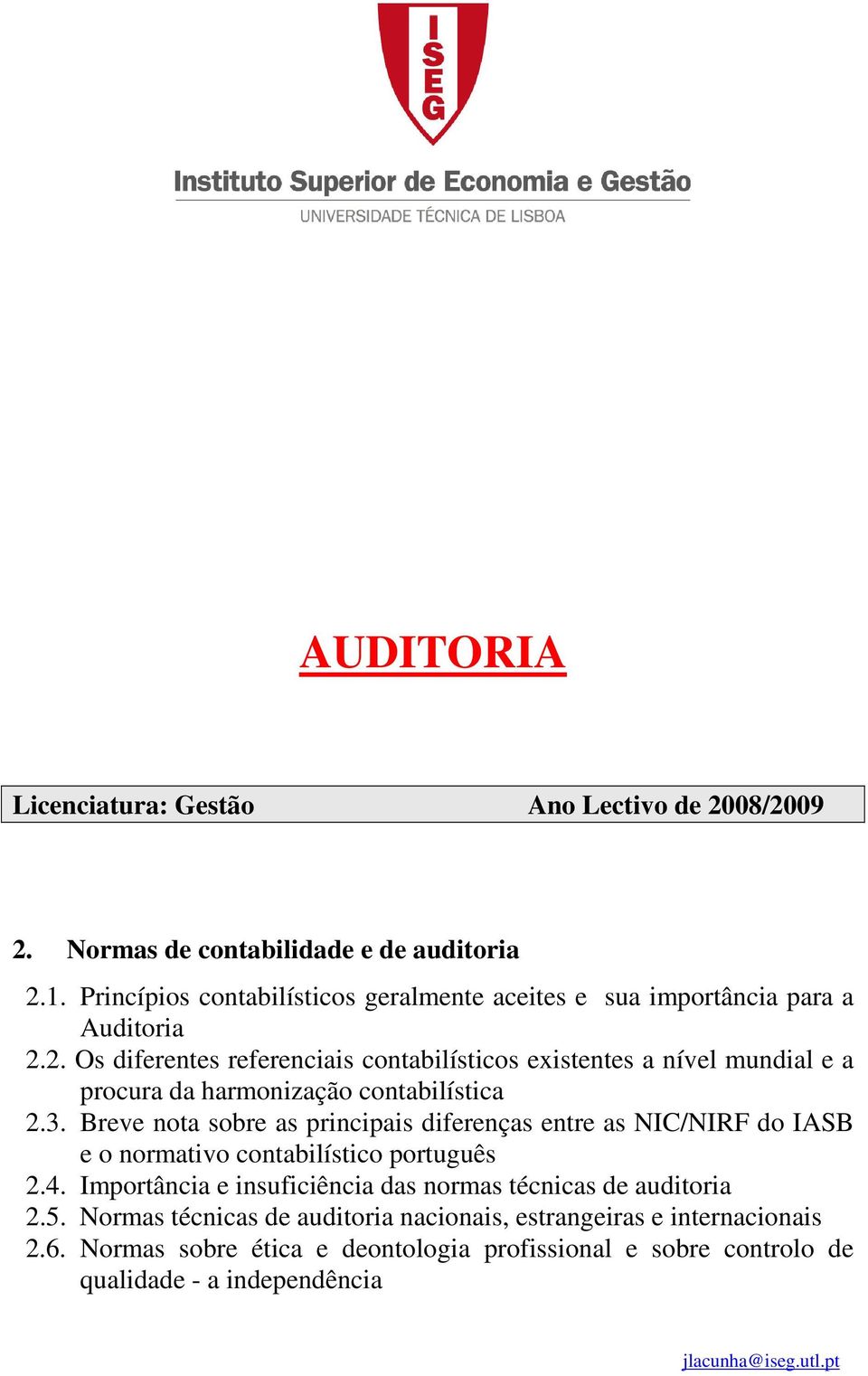 2. Os diferentes referenciais contabilísticos existentes a nível mundial e a procura da harmonização contabilística 2.3.