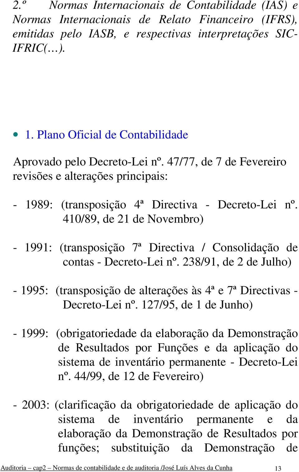 410/89, de 21 de Novembro) - 1991: (transposição 7ª Directiva / Consolidação de contas - Decreto-Lei nº.