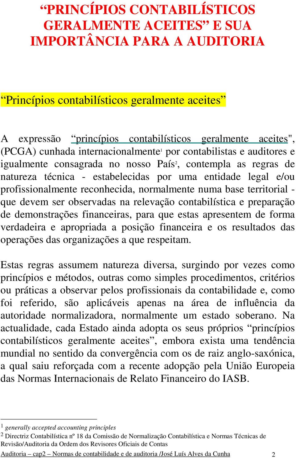 profissionalmente reconhecida, normalmente numa base territorial - que devem ser observadas na relevação contabilística e preparação de demonstrações financeiras, para que estas apresentem de forma