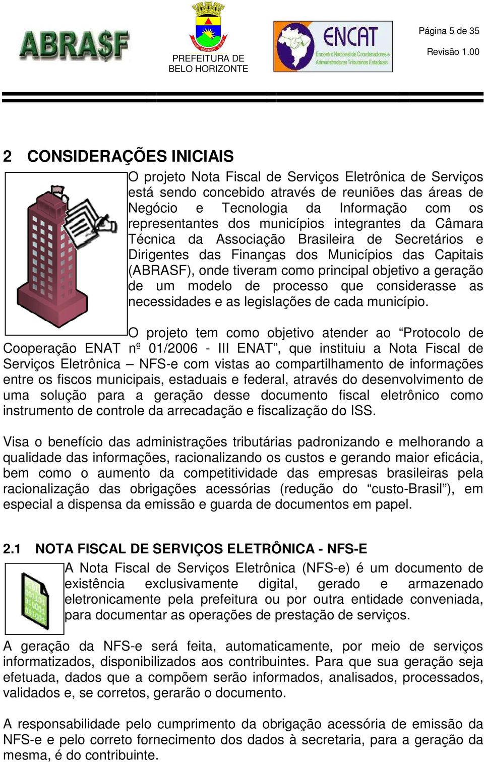 objetivo a geração de um modelo de processo que considerasse as necessidades e as legislações de cada município.