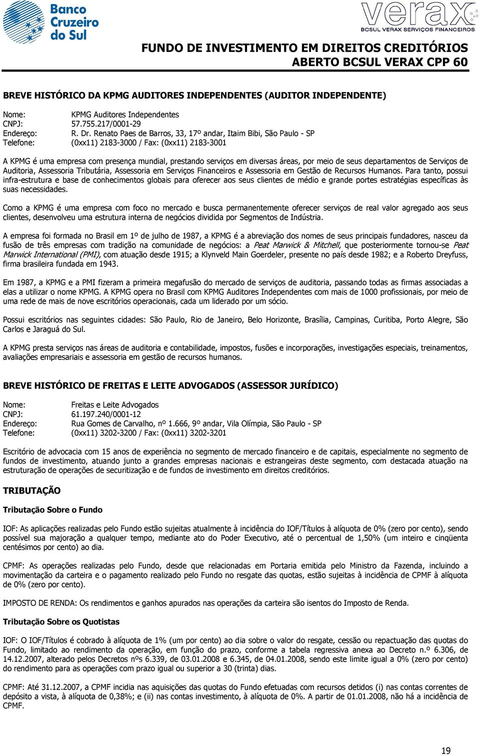 por meio de seus departamentos de Serviços de Auditoria, Assessoria Tributária, Assessoria em Serviços Financeiros e Assessoria em Gestão de Recursos Humanos.