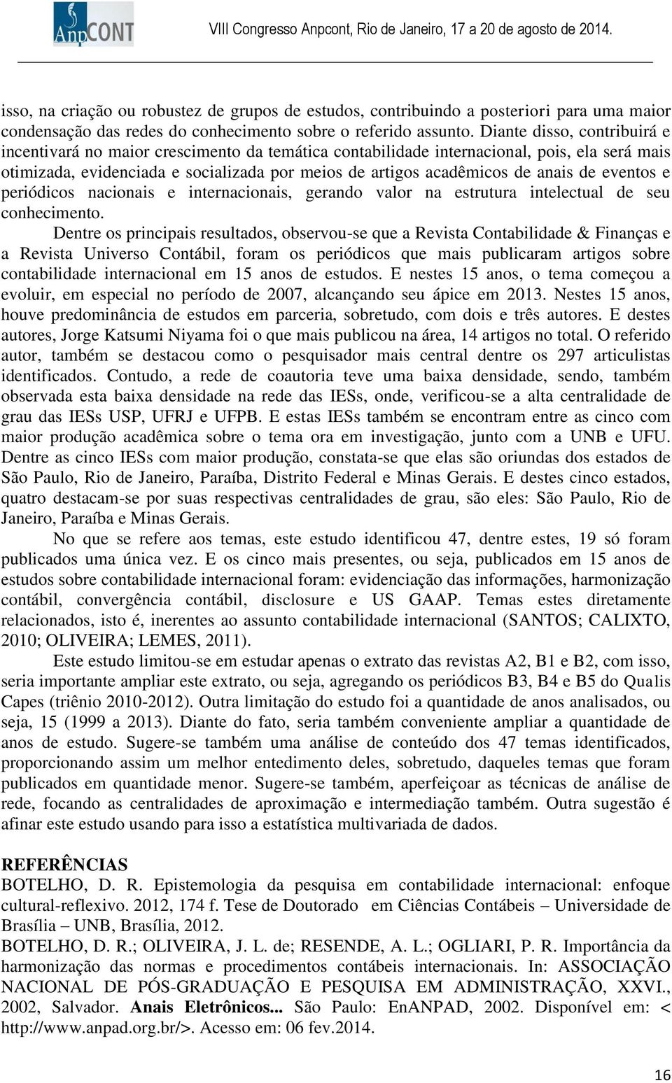 de eventos e periódicos nacionais e internacionais, gerando valor na estrutura intelectual de seu conhecimento.