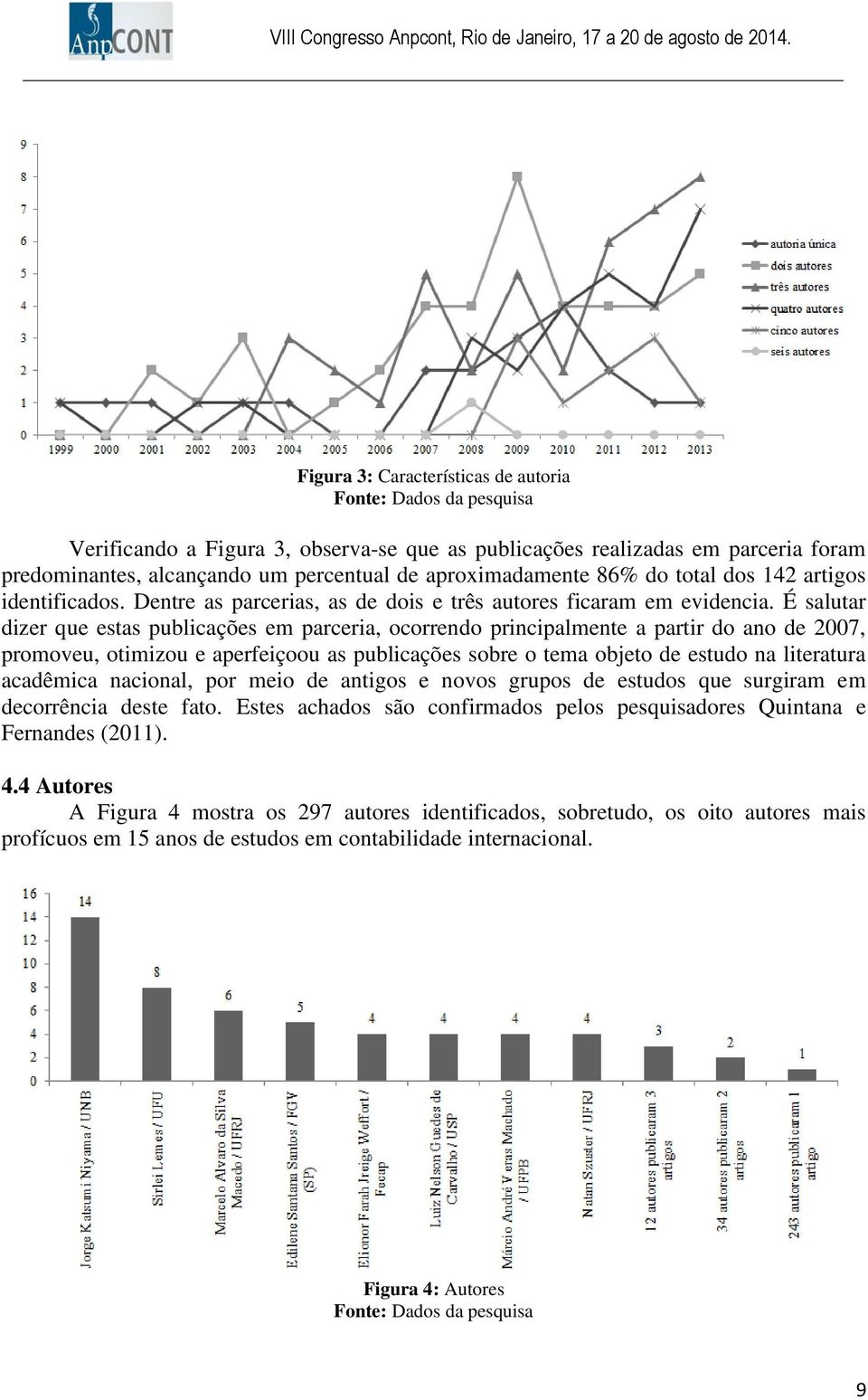 É salutar dizer que estas publicações em parceria, ocorrendo principalmente a partir do ano de 2007, promoveu, otimizou e aperfeiçoou as publicações sobre o tema objeto de estudo na literatura