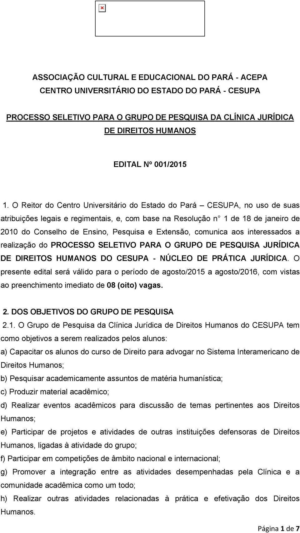 Extensão, comunica aos interessados a realização do PROCESSO SELETIVO PARA O GRUPO DE PESQUISA JURÍDICA DE DIREITOS HUMANOS DO CESUPA - NÚCLEO DE PRÁTICA JURÍDICA.