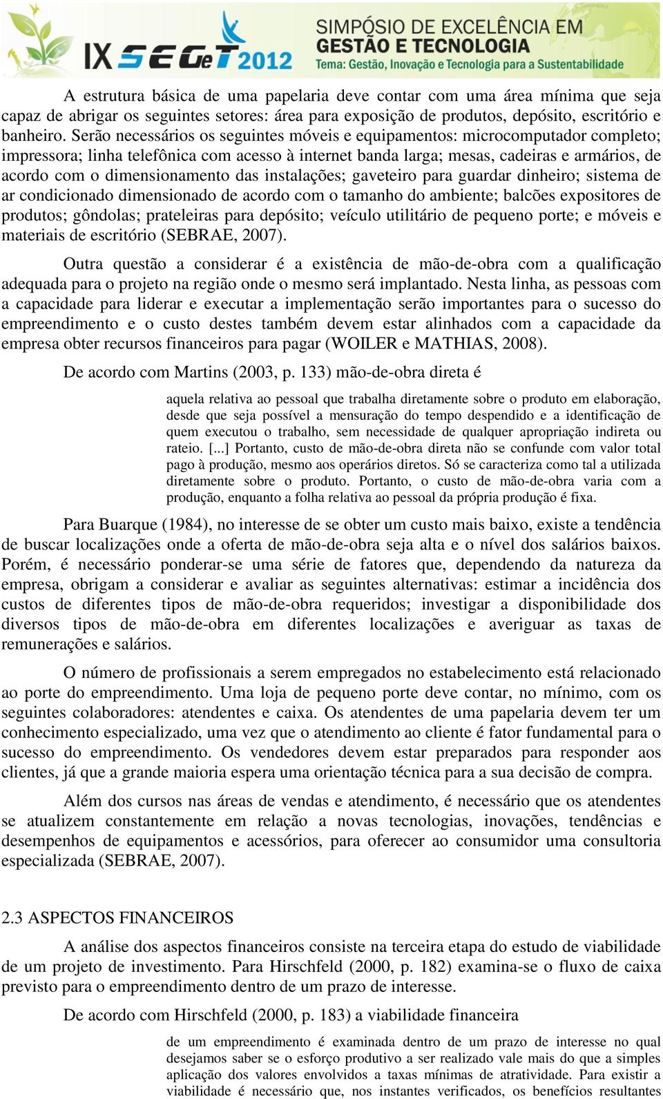 dimensionamento das instalações; gaveteiro para guardar dinheiro; sistema de ar condicionado dimensionado de acordo com o tamanho do ambiente; balcões expositores de produtos; gôndolas; prateleiras