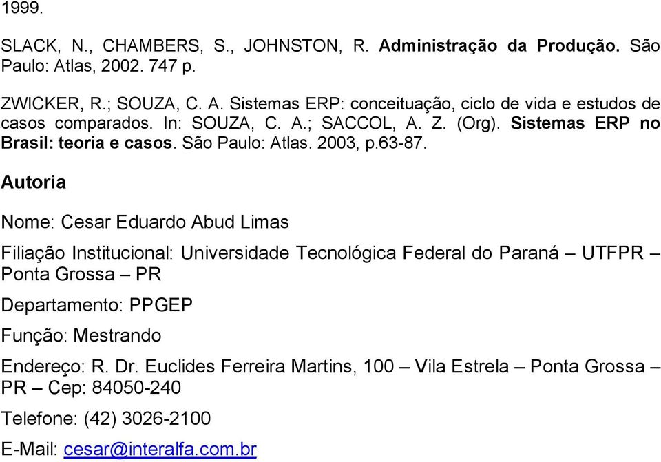 Autoria Nome: Cesar Eduardo Abud Limas Filiação Institucional: Universidade Tecnológica Federal do Paraná UTFPR Ponta Grossa PR Departamento: PPGEP Função: