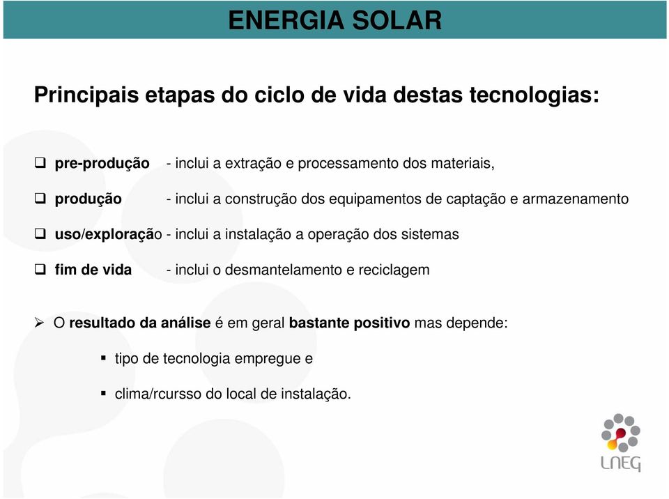 inclui a instalação a operação dos sistemas fim de vida - inclui o desmantelamento e reciclagem O resultado da