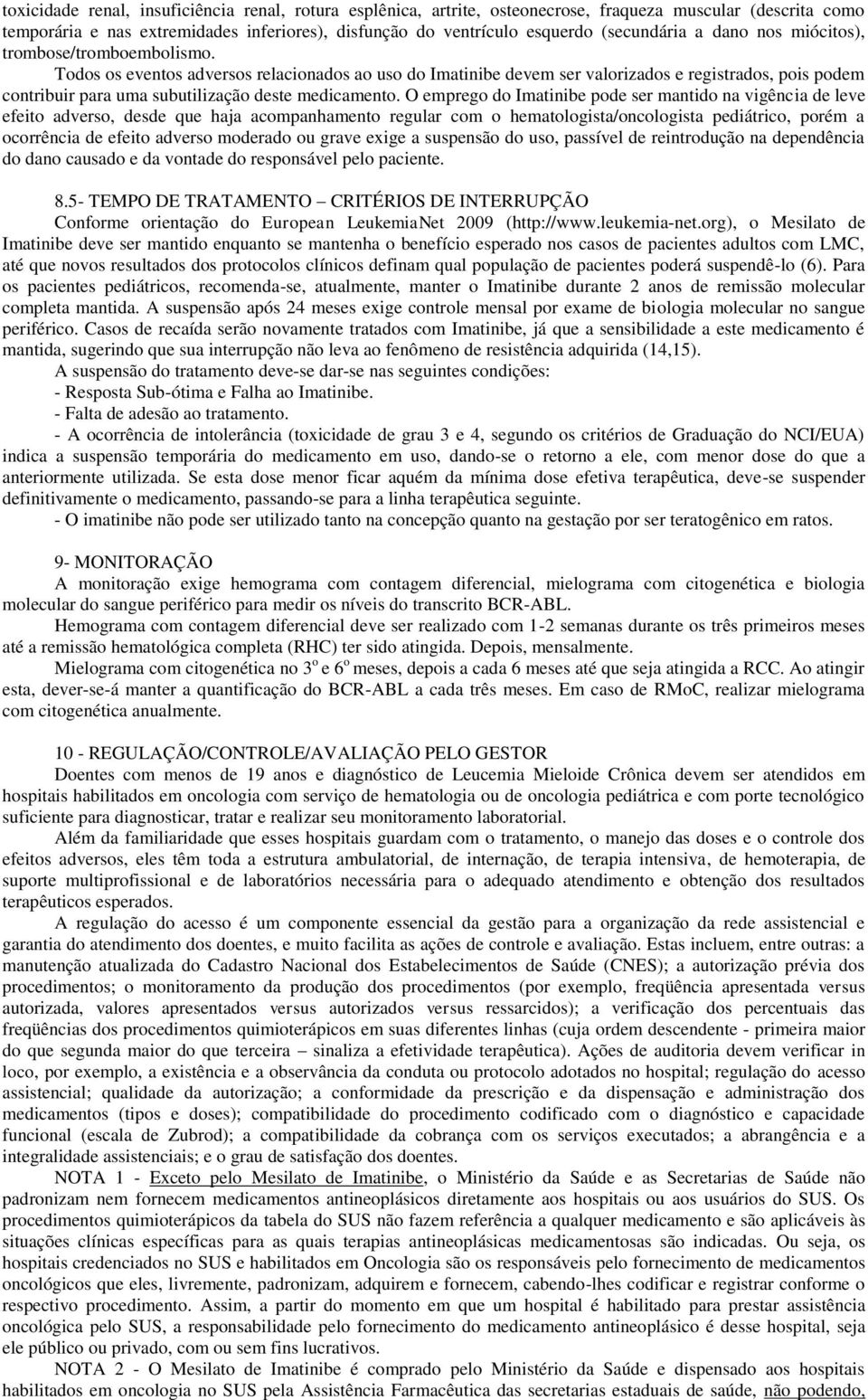 Todos os eventos adversos relacionados ao uso do Imatinibe devem ser valorizados e registrados, pois podem contribuir para uma subutilização deste medicamento.