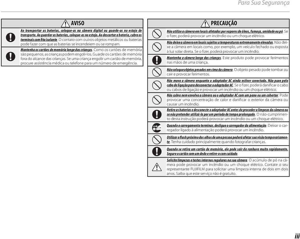 Mantenha os cartões de memória longe das crianças. Como os cartões de memória são pequenos, as crianças podem engoli-los. Guarde os cartões de memória fora do alcance das crianças.