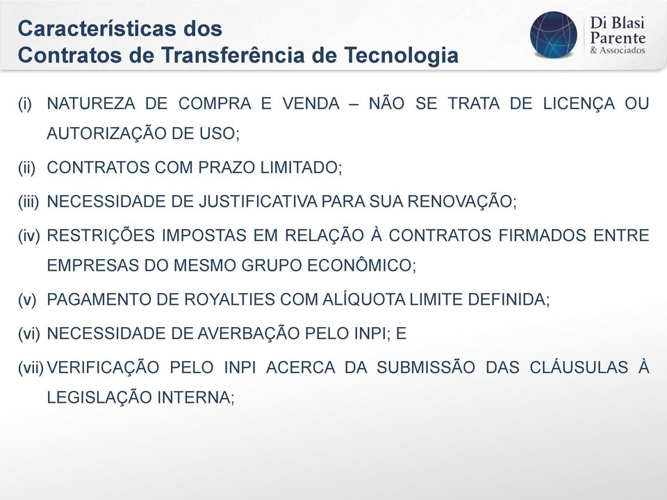 IMPOSTAS EM RELAÇÃO À CONTRATOS FIRMADOS ENTRE EMPRESAS DO MESMO GRUPO ECONÔMICO; (v) PAGAMENTO DE ROYALTIES COM ALÍQUOTA