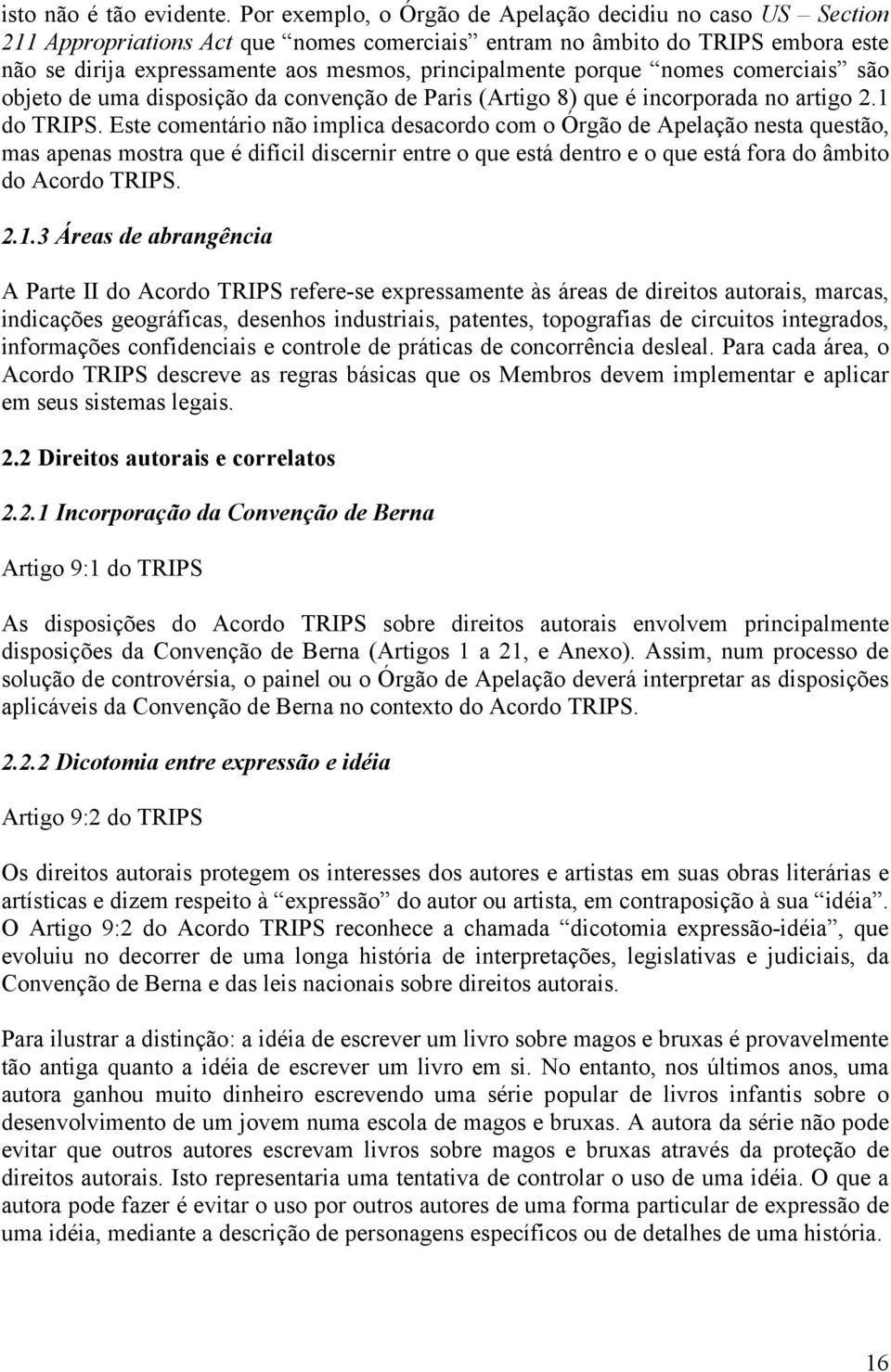 porque nomes comerciais são objeto de uma disposição da convenção de Paris (Artigo 8) que é incorporada no artigo 2.1 do TRIPS.